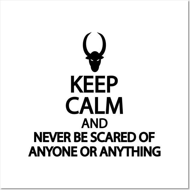 Keep calm and never be scared of anyone or anything Wall Art by It'sMyTime